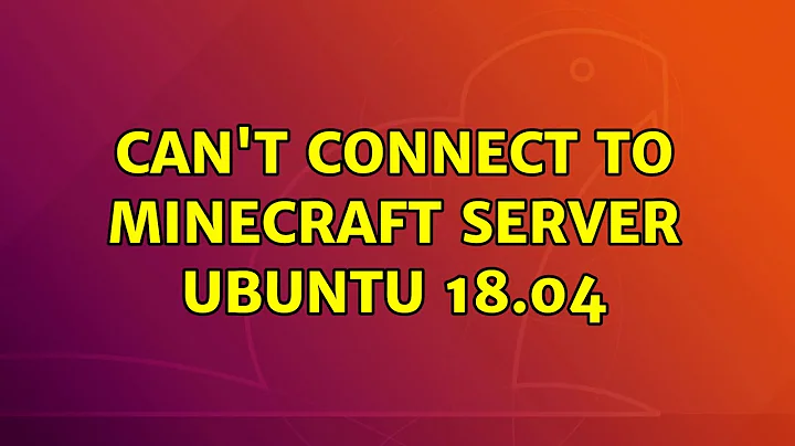 Ubuntu: Can't Connect to Minecraft Server Ubuntu 18.04