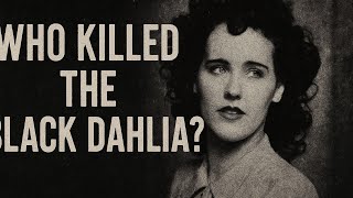 What REALLY Happened to the Black Dahlia?
