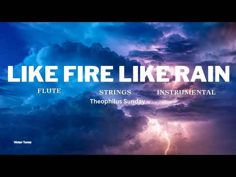 LIKE FIRE LIKE RAIN, LET YOUR GLORY FALL |THEOPHILUS SUNDAY, FLUTE ...
