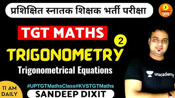 Trigonometry 2 | Trigonometrical Equations |  TGT Maths | Sandeep Dixit