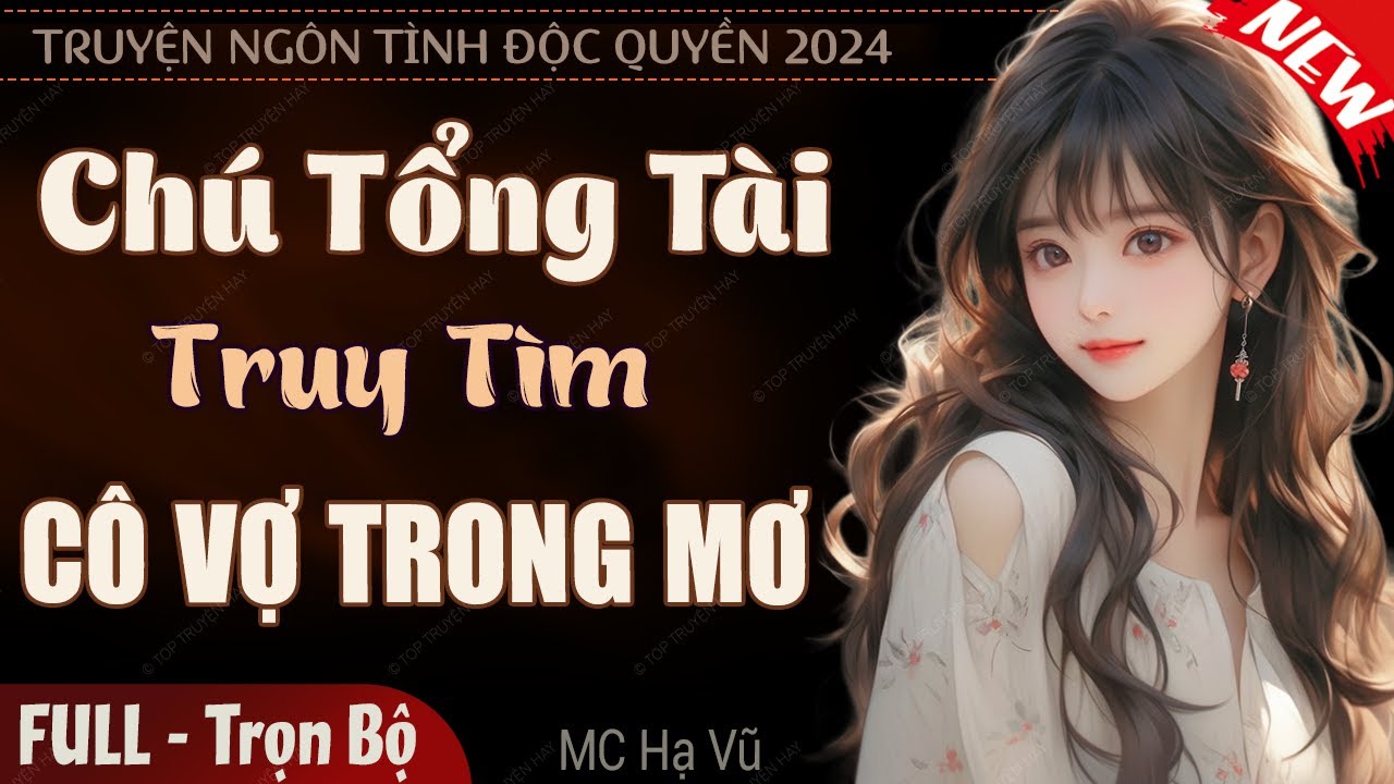Truyện độc quyền 2024: Chú Tổng Tài Truy Tìm Cô Vợ Trong Mơ | Truyện ngôn tình đêm khuya hay nhất
