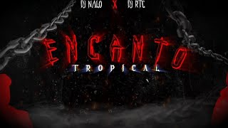 ENCANTO TROPICAL - DJ RTC X DJ NALO