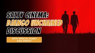 Salty Cinema: Breaking Down Django Unchained with Asia Mmkay
