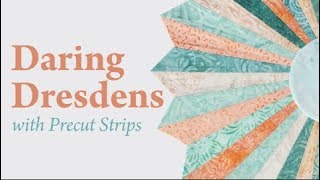 Daring Dresdens with Precut Strips