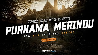 DJ PURNAMA MERINDU - SKA THAILAND SANTUY || OASHU id (Remix)