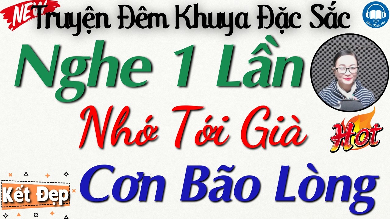 Nghe 1 lần là nhớ mãi mãi: Cơn Bão Lòng - 15 phút nghe kể truyện đời thực đêm khuya Việt Nam
