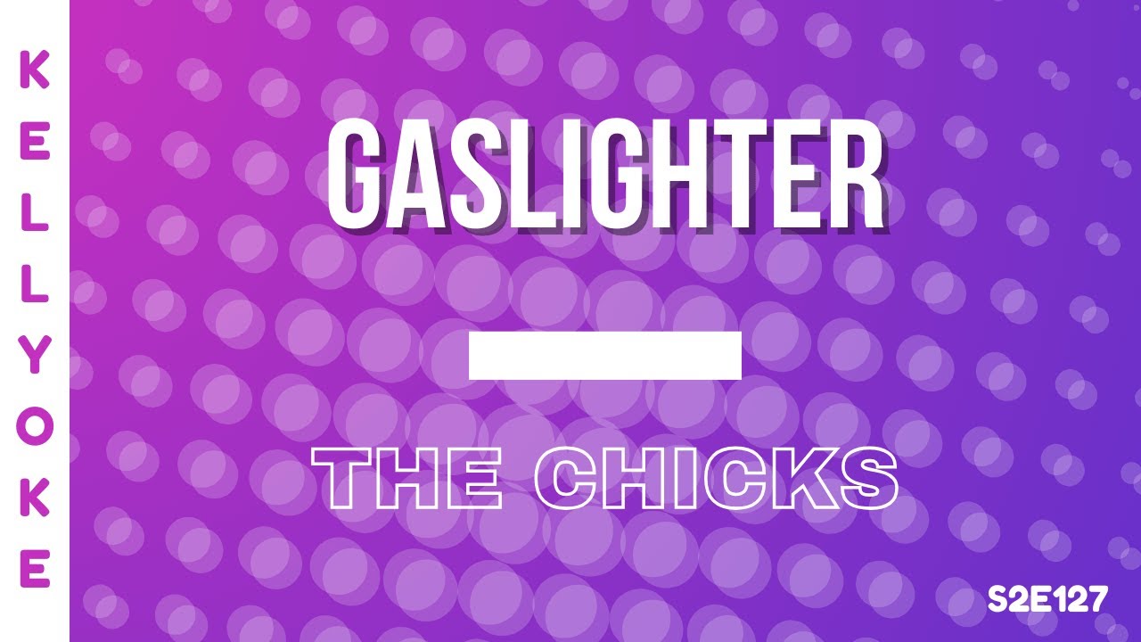 Kellyoke | Gaslighter (The Chicks)