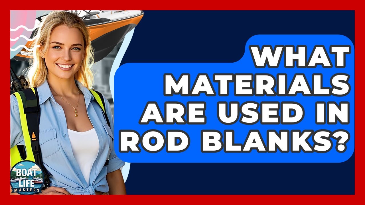 What Materials Are Used In Rod Blanks? - Boat Life Masters