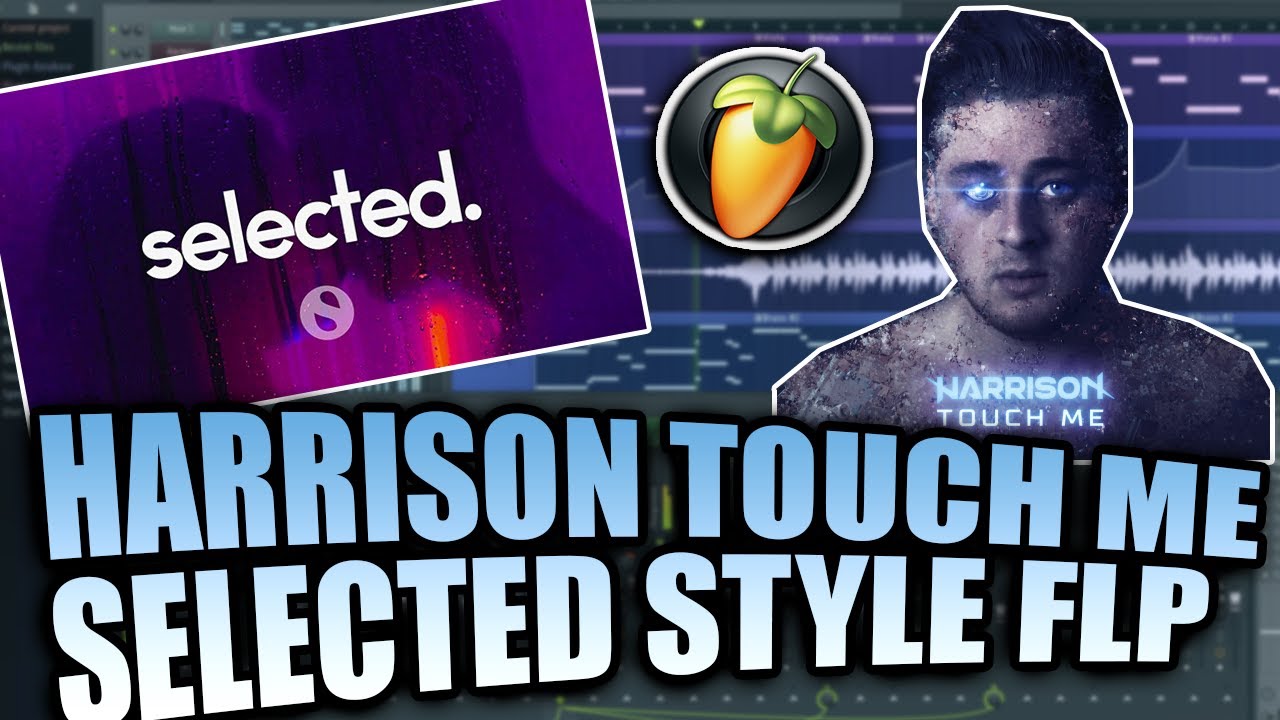 (SELECTED STYLE FLP) Harrison - Touch Me (FL Studio Remake)