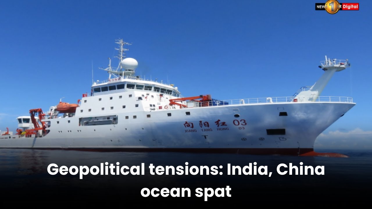 Geopolitical tensions: India, China ocean spat