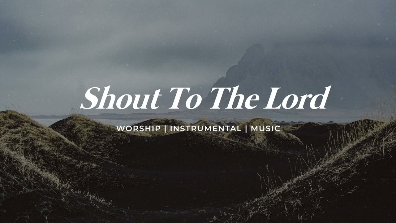 Shout To The Lord: Instrumental Soaking Worship | Prayer & Meditation Song