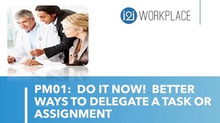 PM01 Do it Now!  Better Ways to Delegate a Task or Assignment/Accountability for Getting Work Done