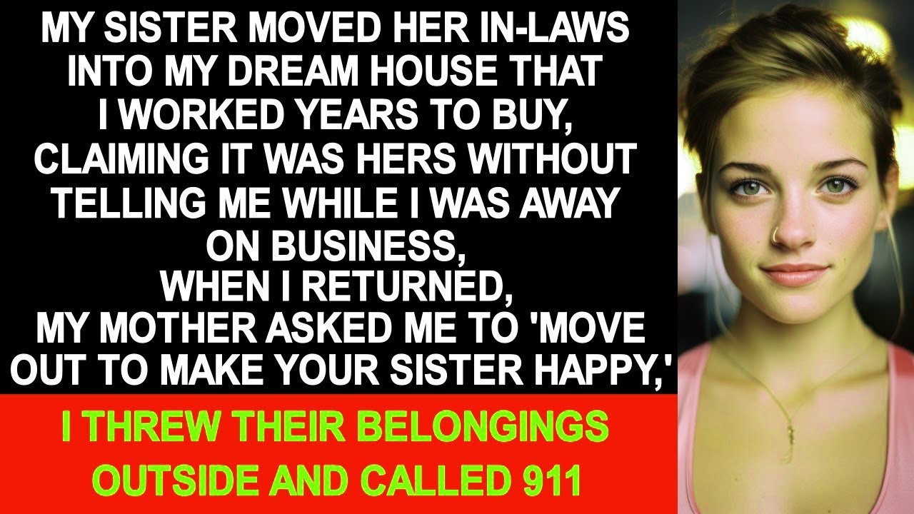 Sister moved her in-laws into my house that I worked years to buy, while I was away