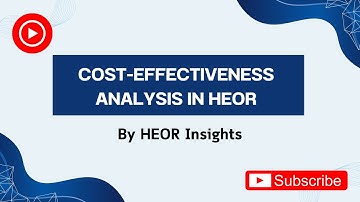 What is Cost-Effectiveness Analysis (CEA) in HEOR? | Explained with Examples ✅