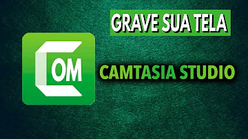 Como usar o Camtasia 9 para gravar vídeos?