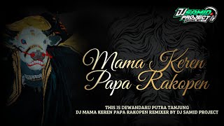 DJ BANTENGAN | MAMA KEREN PAPA RAKOPEN | DEWANDARU PUTRA TANJUNG | REMIXER BY @djsamid