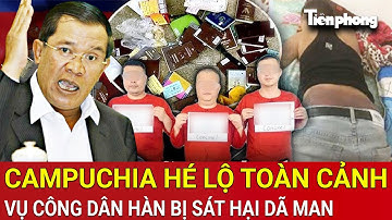 Campuchia xác nhận đang giữ 80 người Hàn Quốc, hé lộ toàn cảnh vụ công dân Hàn bị sát hại dã man