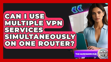 Can I Use Multiple VPN Services Simultaneously On One Router? - The Hardware Hub