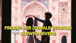 Finding Her-Female Version (Slowed Reverb) | Tanishka Bahl | Kushagra | Bharath | Saaheal | UR Debut