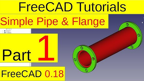 FreeCAD 0.18 Tutorials - Simple Pipe and Flange (part1)