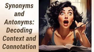 Unravel the Power of Synonyms and Antonyms: Decoding Context and Connotation Decoding Synonym
