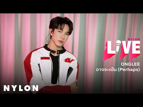 ONGLEE - อาจจะเป็น (Perhaps) l NYLON LIVE