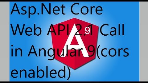 Angular 9 with Asp.Net Core Web API 2.1 Call(CORS enabled) and EF Core Part-2