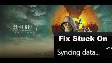 Fix S.T.A.L.K.E.R. 2 Heart of Chornobyl Stuck On Syncing Data Screen On PC (Xbox Game Pass)