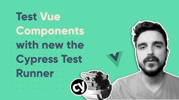 Test Vue Components with new the Cypress Test Runner
