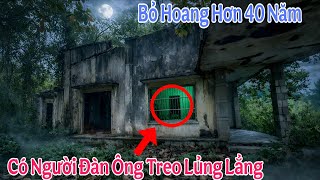 Phát Hiện X.á.c Người Đàn Ông Trong Căn Nhà Bỏ Hoang Hơn 40 Năm Không Ai Dám Ở | Cảnh Tê 