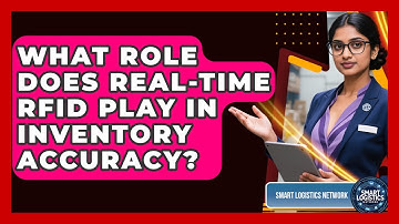 What Role Does Real-time RFID Play In Inventory Accuracy? - Smart Logistics Network