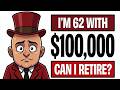 Can I Retire at 62 with $100,000 Saved For Retirement