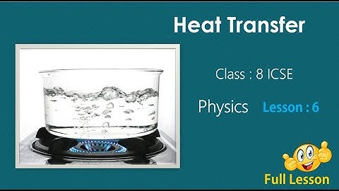 Heat transfer class 8 icse | Physics Class 8 Heat Transfer Chapter 6 ICSE | in English