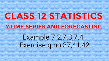 TN samacheer new syllabus class 12 statistics chapter-7 Time series and forecasting example 7.2,7.3
