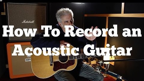 How To Record Acoustic Guitar: Mic Placement, EQ and Compression