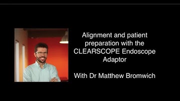 Alignment and Setup of CLEARSCOPE Endoscope Adaptor & MODICA