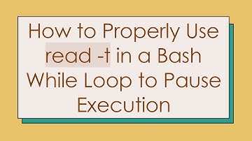 How to Properly Use read -t in a Bash While Loop to Pause Execution