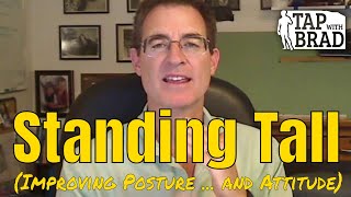 Standing Tall (Improving Posture ... and Attitude) - Tapping with Brad Yates