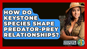 How Do Keystone Species Shape Predator-prey Relationships? - Ecosystem Essentials