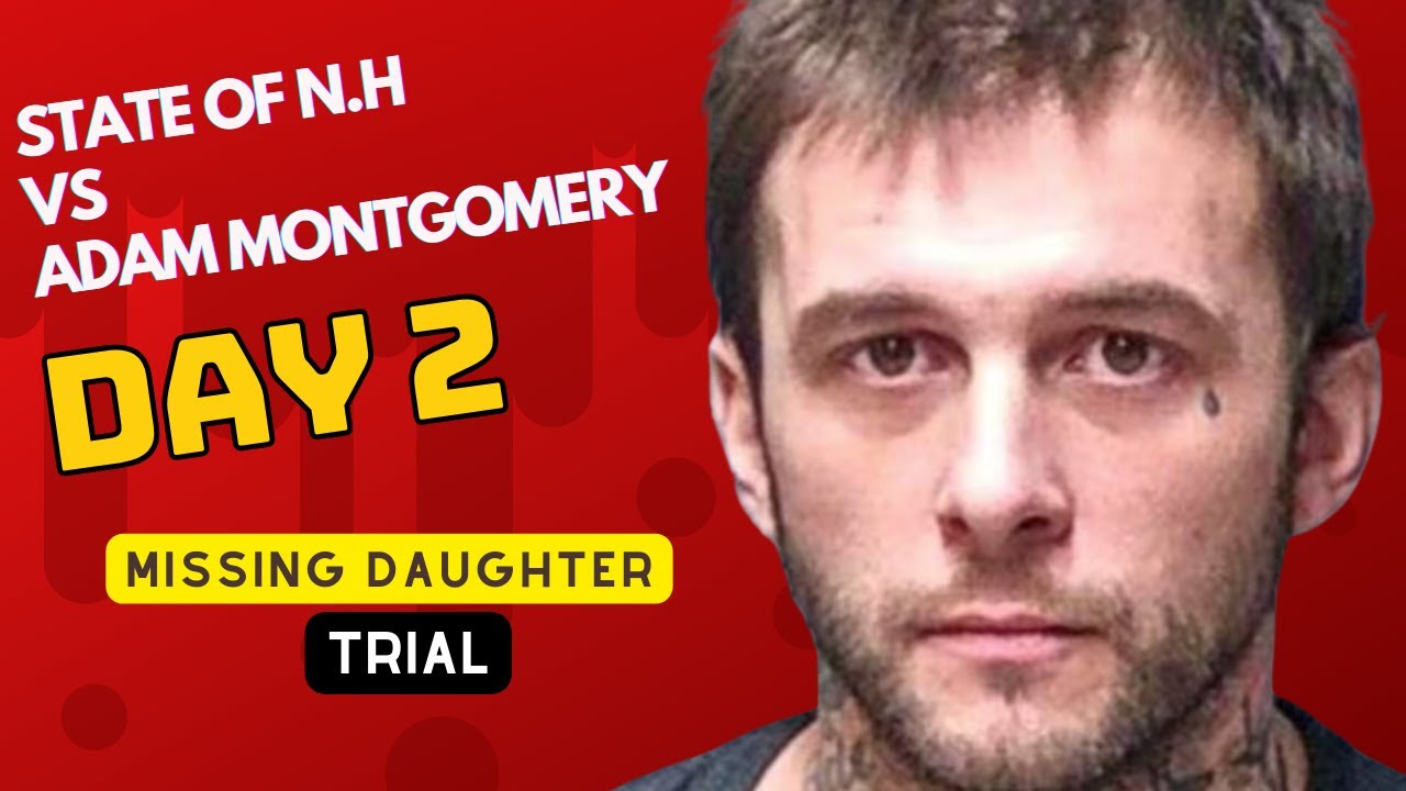 WATCH LIVE: Missing Daughter Murder Trial – NH v. Adam Montgomery – Day ...