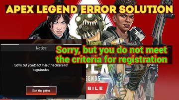 Sorry, but you do not meet the criteria for registration | Apex Legend Error Solution