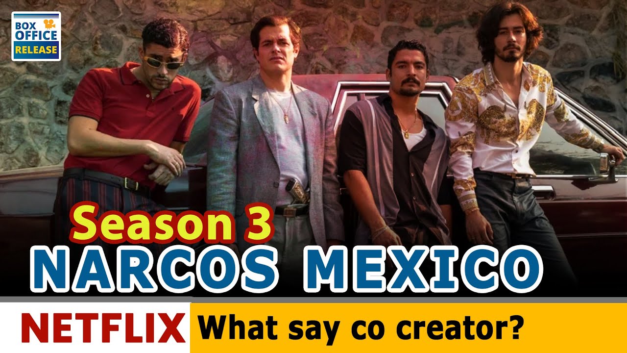 Narcos Mexico Season 3 CoCreator Says Show Will End With Season 3- Box Office Release