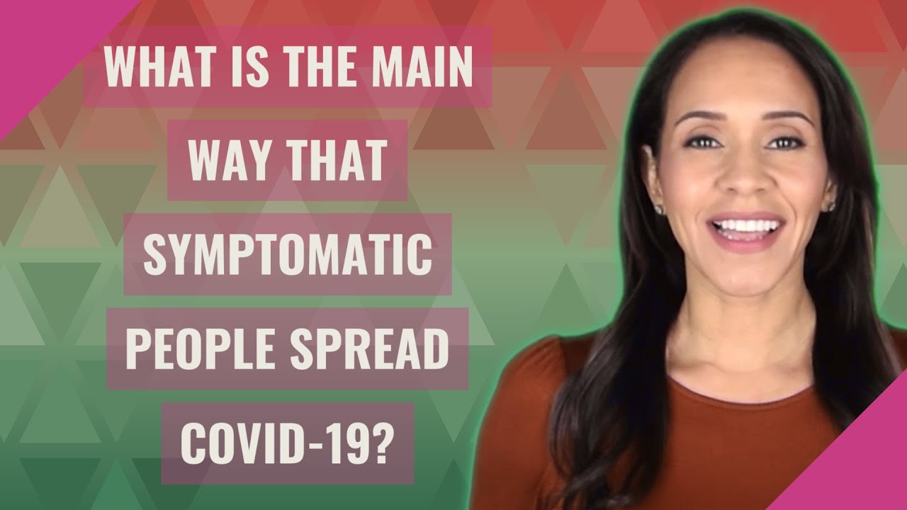 What Is The Main Way That Symptomatic People Spread COVID 19 YouTube