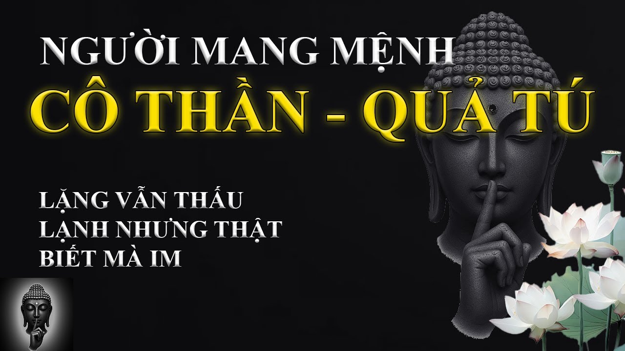 MỆNH CÔ THẦN – QUẢ TÚ | ĐỊNH MỆNH CỦA KẺ KHÔNG THUỘC VỀ ĐÁM ĐÔNG | LỜI DẠY TỪ TÂM
