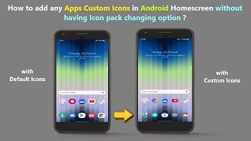 How to add any Apps Custom Icons in Android Homescreen without having Icon pack changing option ?