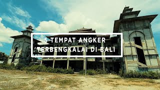 5 TEMPAT ANGKER DAN MENYERAMKAN YANG TERBENGKALAI DI BALI - 5 HAUNTED PLACES IN BALI