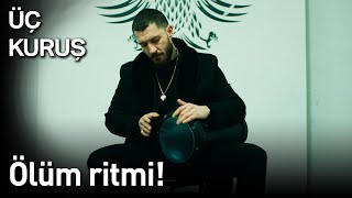 Üç Kuruş 19. Bölüm - Ölüm Ritmi!