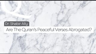Q&A: Are The Quran's Peaceful Verses Abrogated? | Dr. Shabir Ally