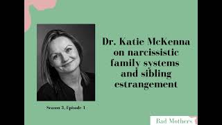 S3, Ep. 1: Dr. Katie McKenna on narcissistic family systems and sibling estrangement