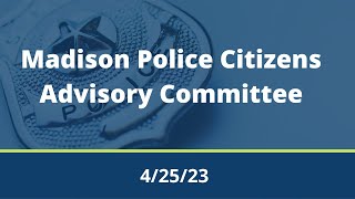 Madison Police Citizens Advisory Committee Meeting 4/25/23